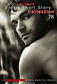 The Ultimate Erotic Short Story Collection 78: 11 Erotica Books