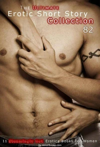 The Ultimate Erotic Short Story Collection 82: 11 Erotica Books