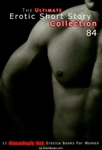 The Ultimate Erotic Short Story Collection 84: 11 Erotica Books
