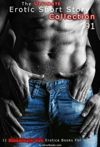 The Ultimate Erotic Short Story Collection 91: 11 Erotica Books