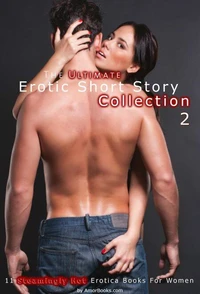The Ultimate Erotic Short Story Collection Volume 2: 11 Erotica Books