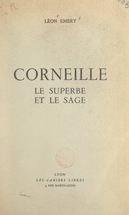 Léon Émery - Corneille - Le superbe et le sage.