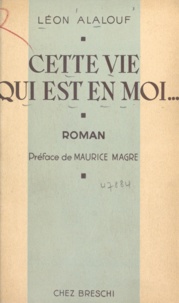 Léon Alalouf et Maurice Magre - Cette vie qui est en moi.
