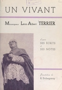 Léon-Albert Terrier et Roger Etchegaray - Un vivant : Monseigneur Léon-Albert Terrier (1893-1957) d'après ses écrits et ses notes.