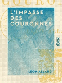 Léon Allard - L'Impasse des couronnes.