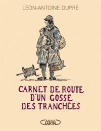 Léon-Antoine Dupré - Carnet de route d'un gosse des tranchées.