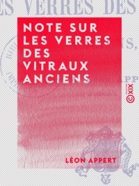 Léon Appert - Note sur les verres des vitraux anciens.
