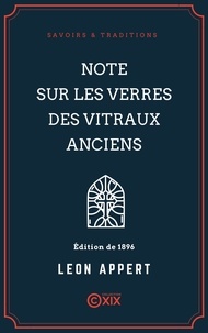 Léon Appert - Note sur les verres des vitraux anciens.