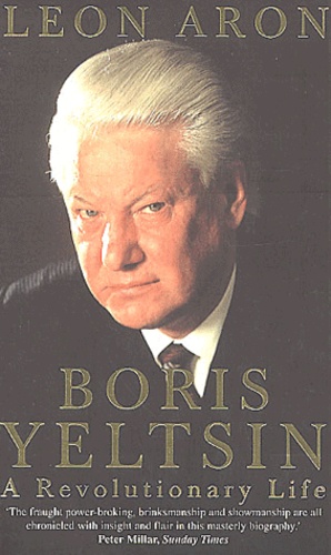 Leon Aron - Boris Yeltsin. A Revolutionary Life.
