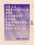 Léon Aucoc - De la dérivation des sources pour l'alimentation des villes.
