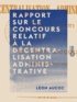 Léon Aucoc - Rapport sur le concours relatif à la décentralisation administrative.