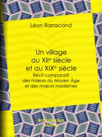 Léon Barracand - Un village au XIIe siècle et au XIXe siècle - Récit comparatif des moeurs du Moyen Âge et des moeurs modernes.