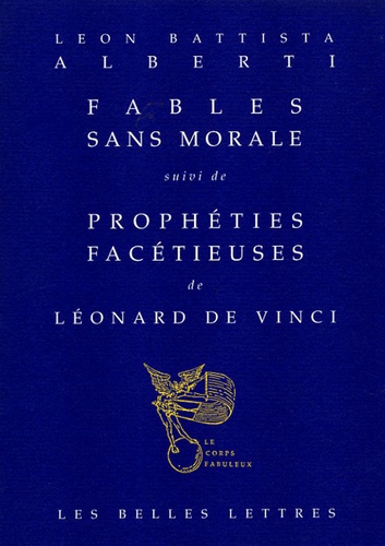 Leon Battista Alberti et Léonard de Vinci - Fables sans morale suivi de Prophéties facétieuses.