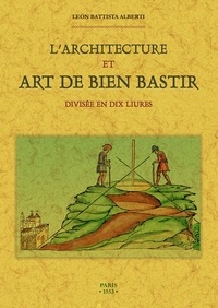 Leon Battista Alberti - L'architecture et art de bien bastir - Divisée en dix liures.