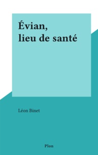 Léon Binet - Évian, lieu de santé.