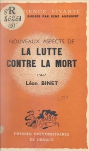 Léon Binet et René Audubert - Nouveaux aspects de la lutte contre la mort.