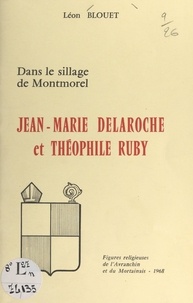 Léon Blouet et  Collectif - Dans le sillage de Montmorel : Jean-Marie Delaroche et Théophile Ruby - Figures religieuses de l'Avranchin et du Mortainais.