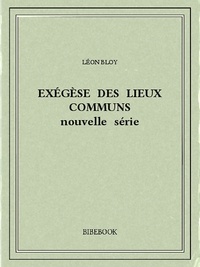 Léon Bloy - Exégèse des Lieux Communs (nouvelle série).