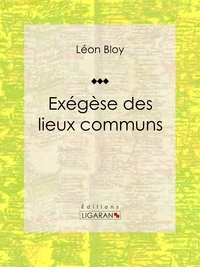 Téléchargement gratuit du manuel en allemand Exégèse des lieux communs  9782335002225 par Léon Bloy (Litterature Francaise)