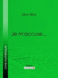 Léon Bloy et  Ligaran - Je m'accuse....