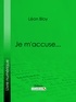 Léon Bloy et  Ligaran - Je m'accuse....