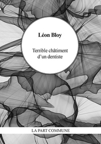 Léon Bloy - Terrible châtiment d'un dentiste.
