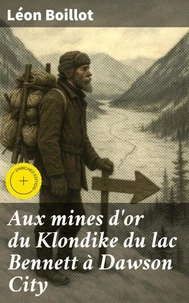 Aux mines d'or du Klondike du lac Bennett à Dawson City
