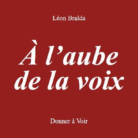 Léon Bralda - A l'aube de la voix.