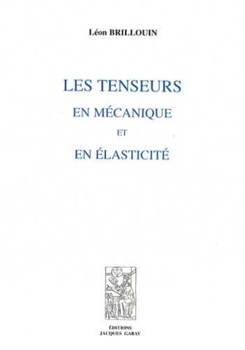 Léon Brillouin - Les tenseurs en mécanique et en élasticité.