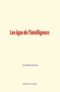 Léon Brunschvicg - Les âges de l’intelligence.