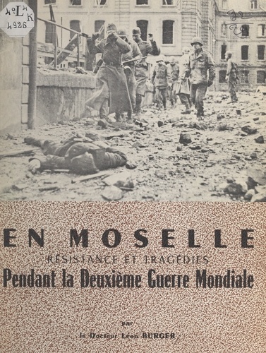 En Moselle. Résistance et tragédies pendant la Deuxième Guerre mondiale