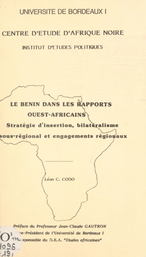 Le Bénin dans les rapports ouest-africains. Stratégie d'insertion, bilatéralisme sous-régional et engagements régionaux