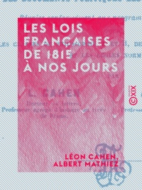 Léon Cahen et Albert Mathiez - Les Lois françaises de 1815 à nos jours - Accompagnées des documents politiques les plus importants.