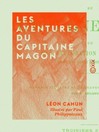 Léon Cahun et Paul Philippoteaux - Les Aventures du capitaine Magon - Une exploration phénicienne mille ans avant l'ère chrétienne.