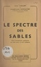 Léon Caillet et Joseph-Louis Sanciaume - Le spectre des sables - Pièce d'aventures policières en trois actes et neuf tableaux.