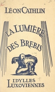 Léon Cathlin et Pierre Guyénot - La lumière des brebis - Idylles luxoviennes.