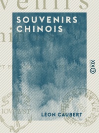 Léon Caubert - Souvenirs chinois.