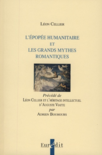 Léon Cellier - L'épopée humanitaire et les grands mythes romantiques - Précédé de Léon Cellier et l'héritage intellectuel d'Auguste Viatte.
