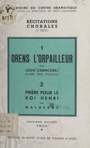 Léon Chancerel et  Malherbe - Orens l'orpailleur - Suivi de Prière pour le roi Henri.