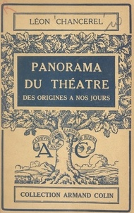 Léon Chancerel et Paul Montel - Panorama du théâtre - Des origines à nos jours.