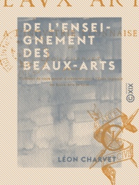 Leon Charvet - De l'enseignement des beaux-arts - Au point de vue de leur application à l'industrie lyonnaise.