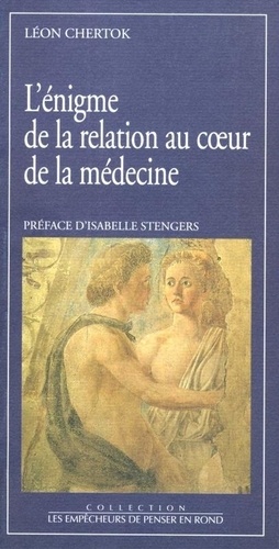 Léon Chertok - L'énigme de la relation au coeur de la médecine.