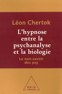 Léon Chertok - L'hypnose entre la psychanalyse et la biologie - Le non-savoir des psy.