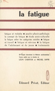 Léon Chertok et Michel Sapir - La fatigue - Travaux du 3e Congrès international de médecine psychosomatique.