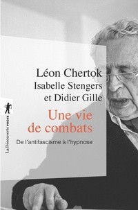 Léon Chertok - Une vie de combats - De l'antifascisme à l'hypnose.