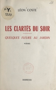 Léon Coste - Les clartés du soir - Quelques fleurs au jardin.