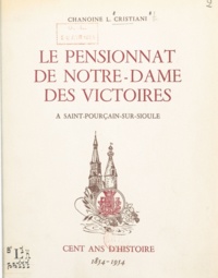 Léon Cristiani - Le pensionnat de Notre-Dame des Victoires à Saint-Pourçain-sur-Sioule - Cent ans d'histoire, 1854-1954.