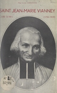 Léon Cristiani - Saint Jean-Marie Vianney, curé d'Ars (1786-1859).