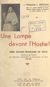 Léon Cristiani et Fleury Lavallée - Une lampe devant l'Hostie : mère Jeanne-Françoise de Jésus, fondatrice de l'Institut de l'Adoration perpétuelle du Sacré-Cœur de Jésus (1783-1827).