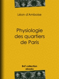 Léon d'Amboise et Henry Emy - Physiologie des quartiers de Paris.